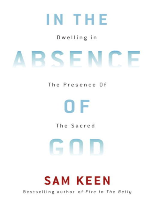 Title details for In the Absence of God by Sam Keen - Available